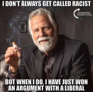 Whan I am called a racist, I just won an argument with a Libtard